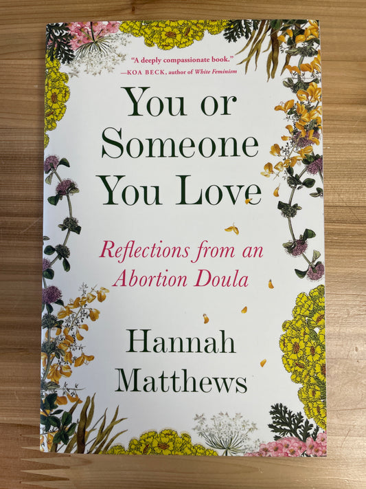 You or Someone You Love: Reflection from an Abortion Doula by Hannah Matthews