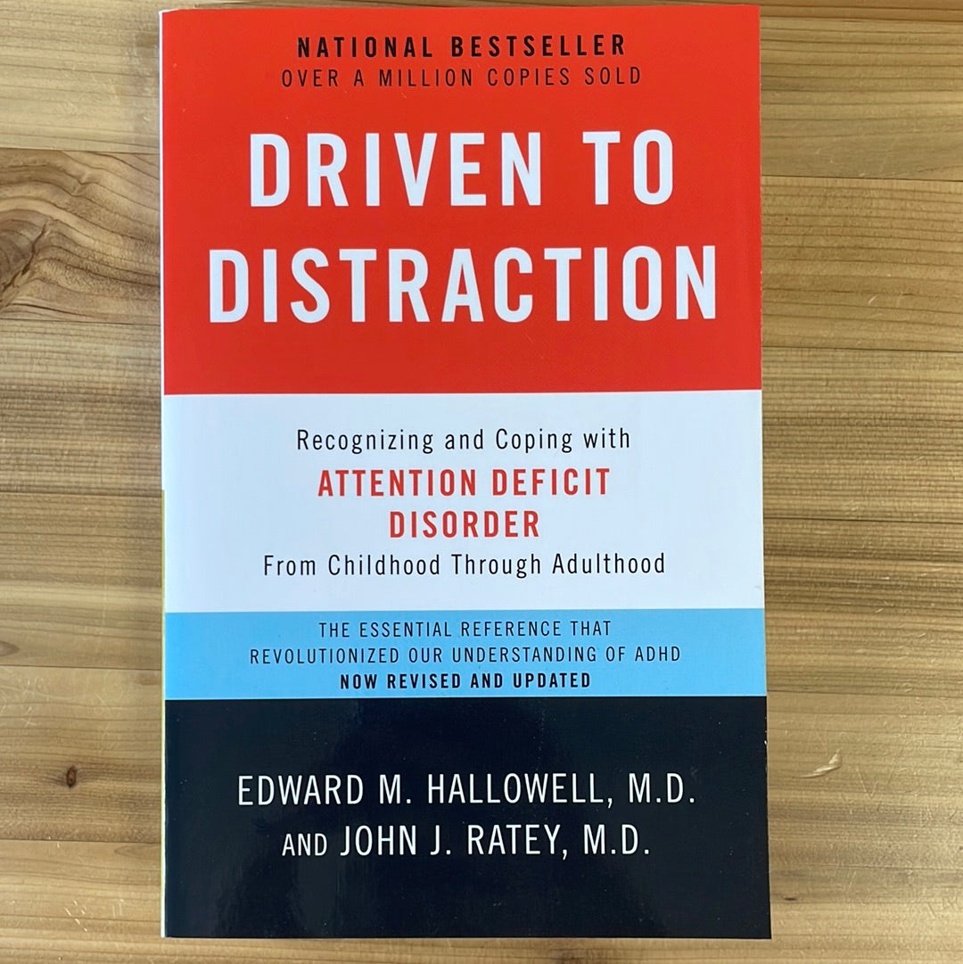 Driven to Distraction: recognizing and coping with ADD from childhood through adulthood by Edward M Hallowell, MD and John J Ratey, MD