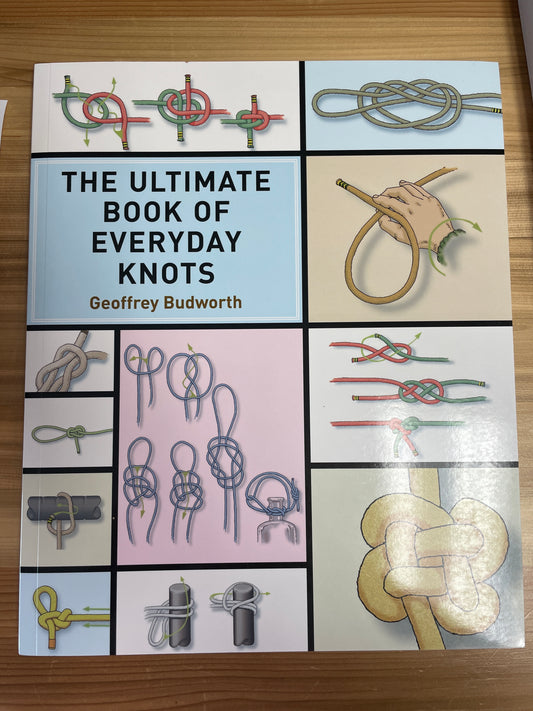 Ultimate Book of Everyday Knots, the by Geoffrey Budworth