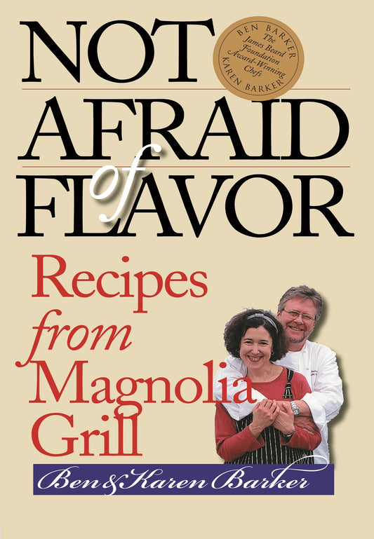 Not Afraid of Flavor: Recipes from Magnolia Grill