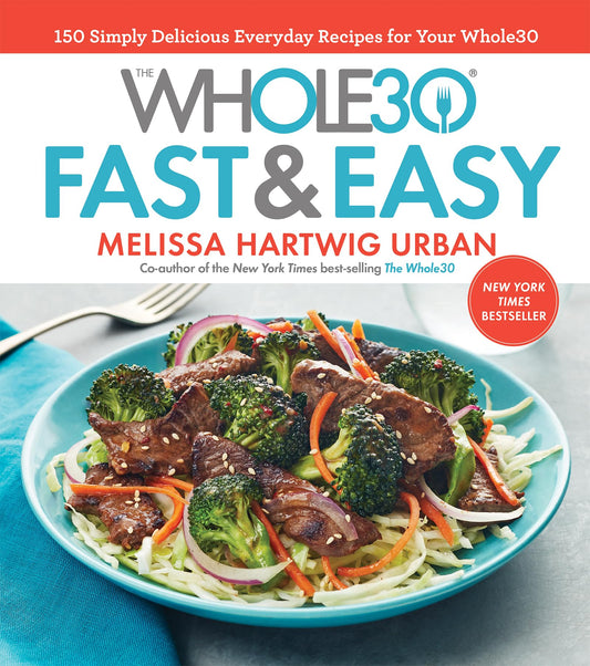 The Whole30 Fast & Easy Cookbook: A Fast and Easy Whole30 Cookbook