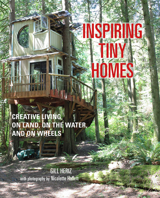 Inspiring Tiny Homes: Creative living on land, on the water, and on wheels