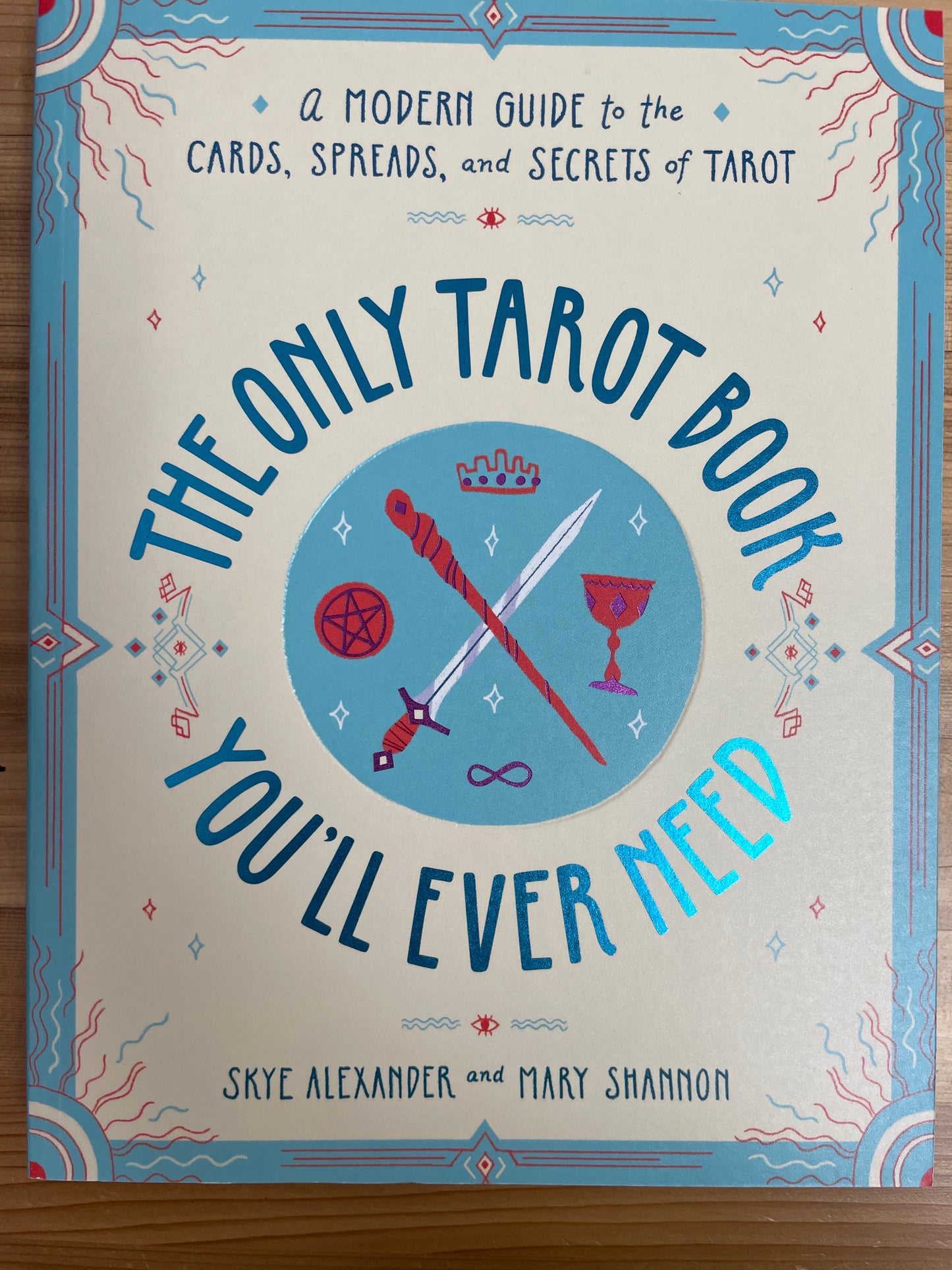 Only Tarot Book You'll Ever Need, the by Skye Alexander and Mary Shannon