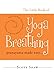 The Little Book of Yoga Breathing: Pranayama Made Easy. . .