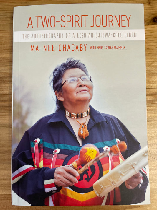 A Two-Spirit Journey: the autobiography of a Lesbian Ojibwa-Cree Elder by Ma-Nee Chacaby