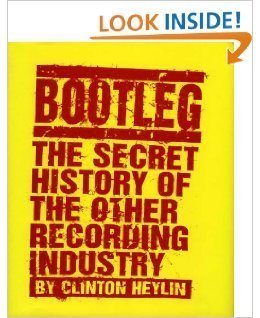 Bootleg: The Secret History of the Other Recording Industry