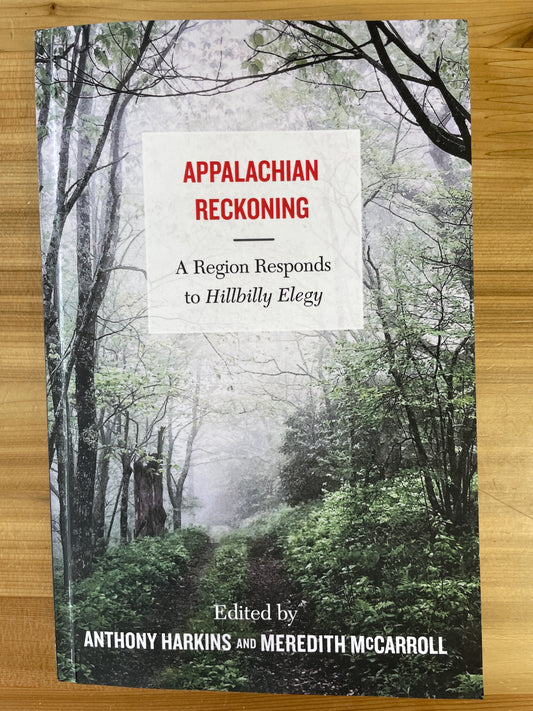 Appalachian Reckoning: a region responds to Hillbilly Elegy, edited by Anthony Hawkins and Meredith McCarroll