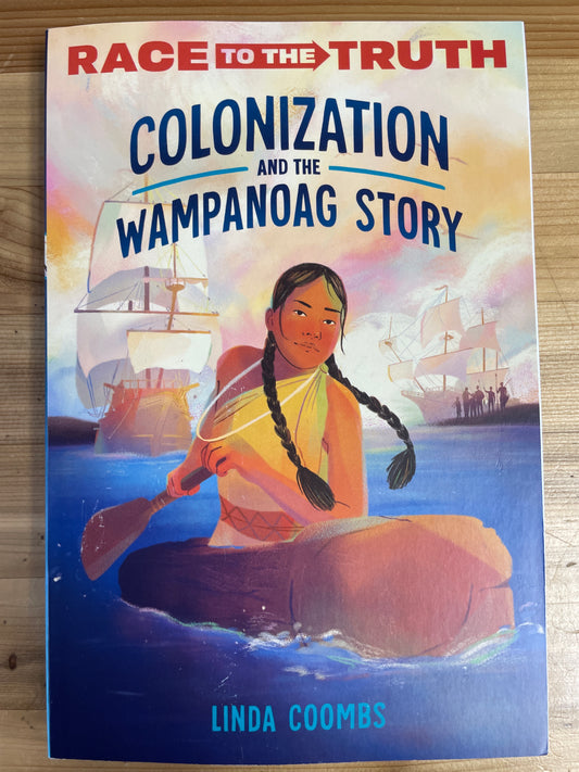 Colonization and the Wampanoag Story, (Race to the Truth) by Linda Coombs