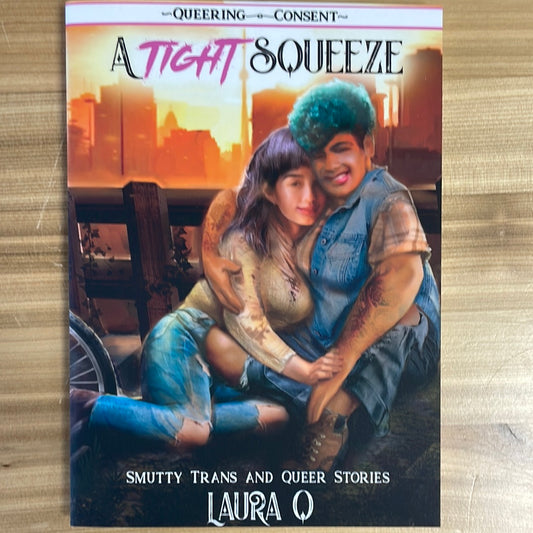 Tight Squeeze, A: smutty trans and queer stories by Laura Q (Queering Consent)