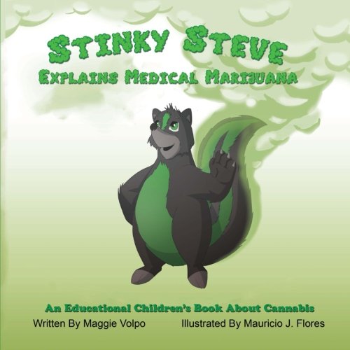 Stinky Steve Explains Medical Marijuana: An Educational Children's Book About Cannabis