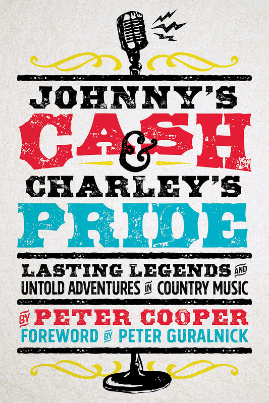 Johnny's Cash and Charley's Pride: Lasting Legends and Untold Adventures in Country Music