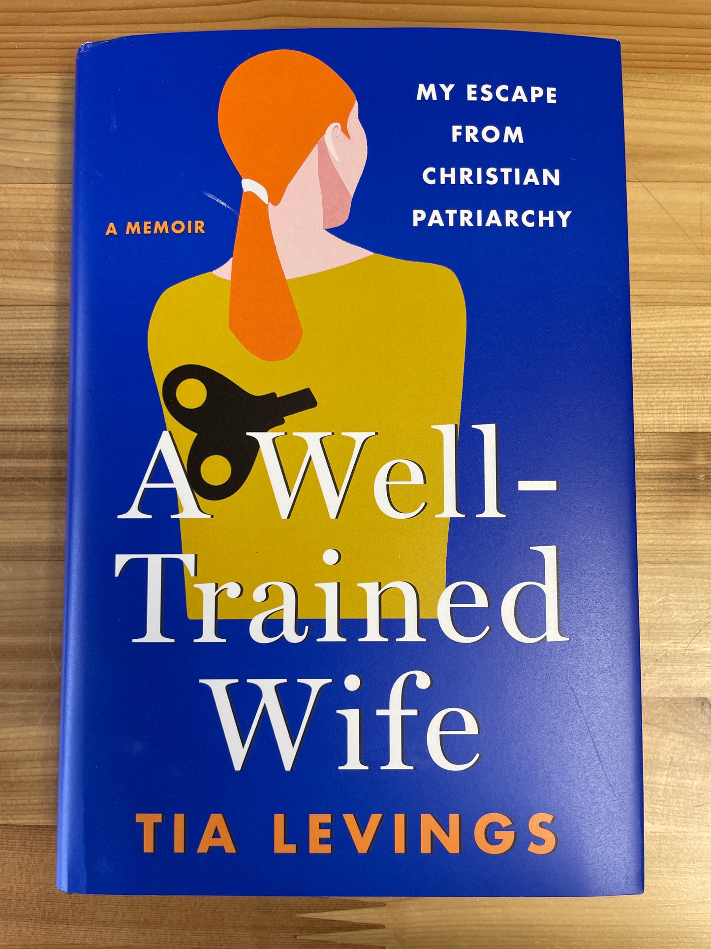 Well-Trained Wife, A: My Escape from Christian Patriarchy by Tia Levings