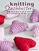 Knitting Stashbusters: 25 great ways to use up your yarn leftovers of one ball or less