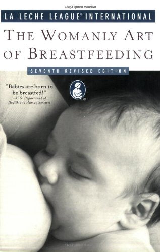 The Womanly Art of Breastfeeding: Seventh Revised Edition