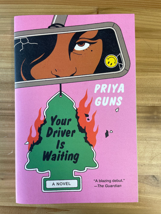 Your Driver is Waiting: a novel by Priya Guns