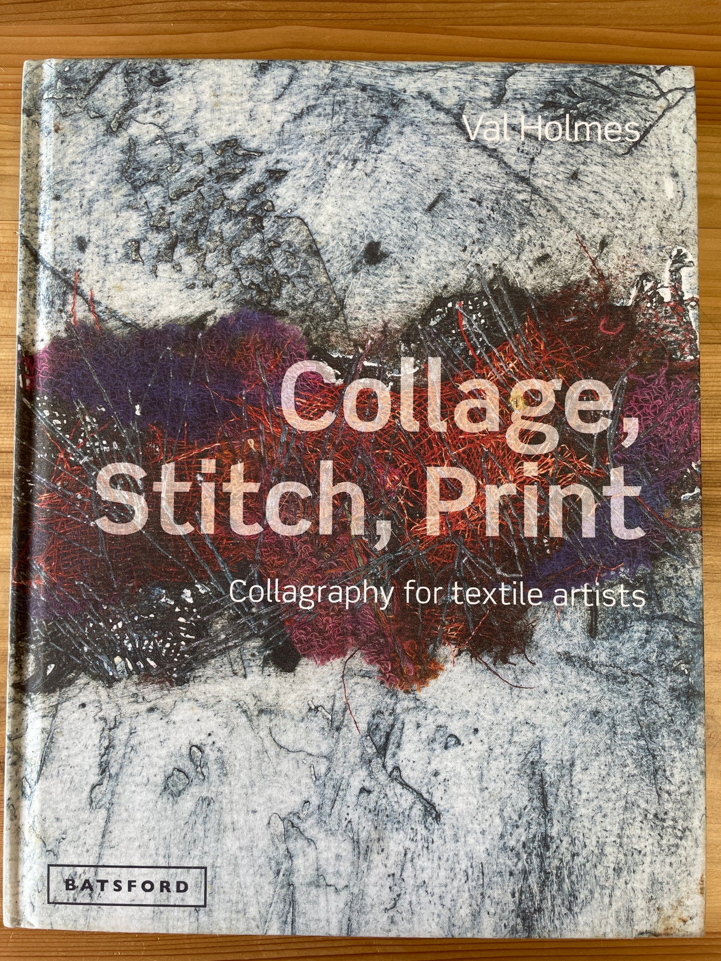 Collage, Stitch, Print: Collagraphy for Textile Artists