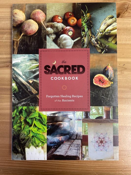 Sacred Cookbook, The: Forgotten Healing Recipes of the Ancients by Nick and Michelle Polizzi