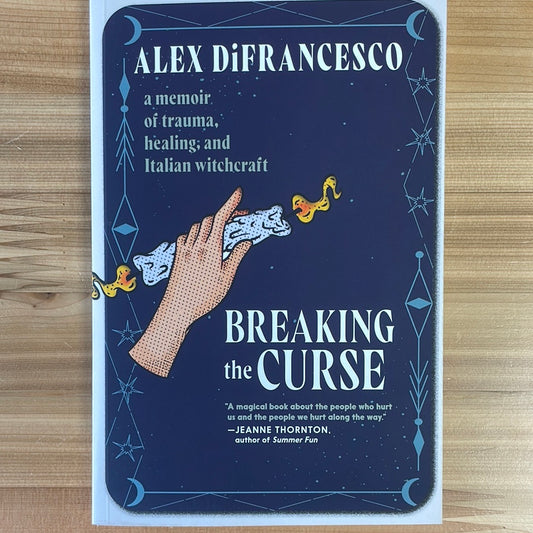 Breaking the Curse: a memoir of trauma, healing, and Italian Witchcraft by Alex DiFrancesco