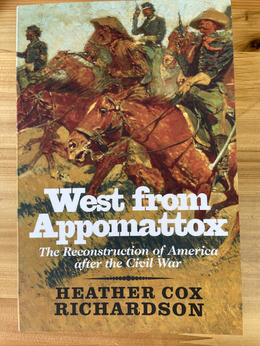 West From Appomattox: the reconstruction of America after the Civil War by Heather Cox Richardson