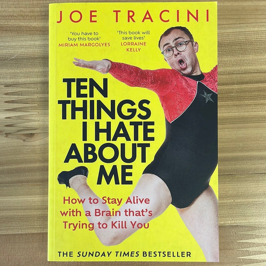 Ten Things I Hate About Me: How to stay alive with a brain that's trying to kill you by Joe Tracini