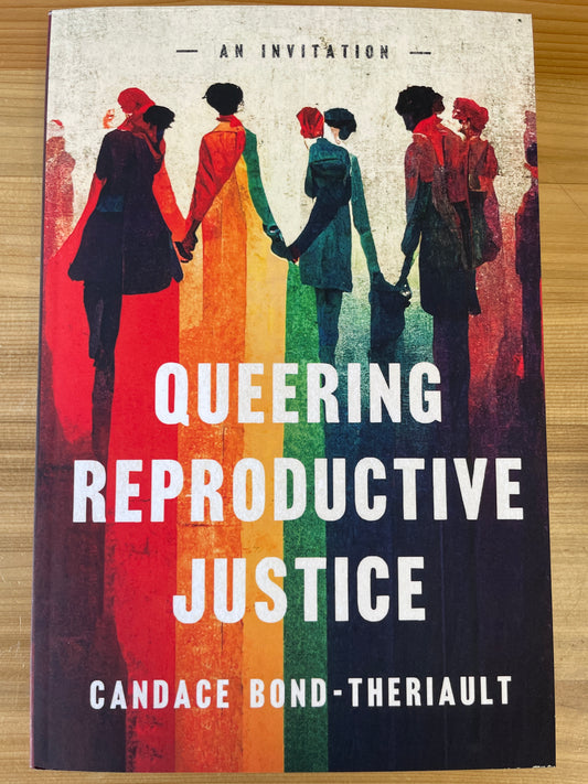 Queering Reproductive Justice by Candace Bond-Theriault