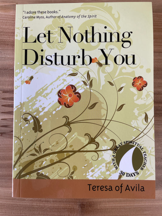 Let Nothing Disturb You by Teresa of Avila