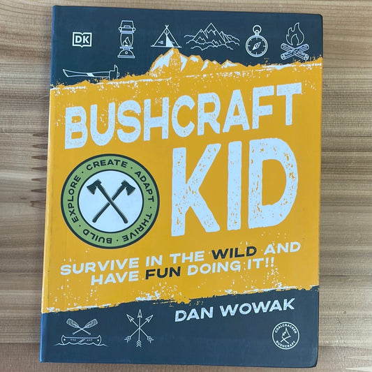 Bushcraft Kid: Survive in the wild and have fun doing it!!! by Dan Wowak