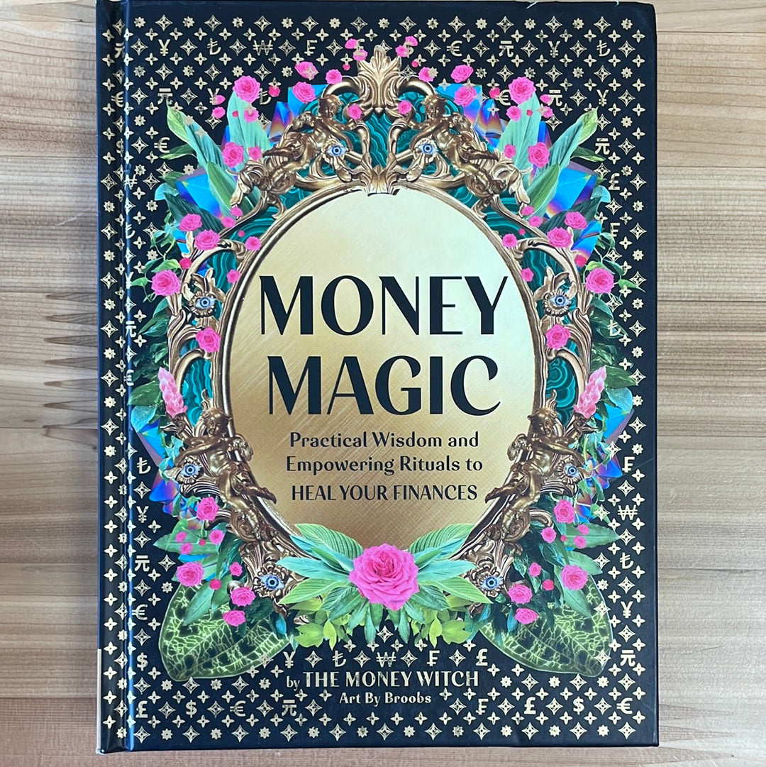 Money Magic: Practical Wisdom and Empowering Rituals to Heal Your Finances by The Money Witch