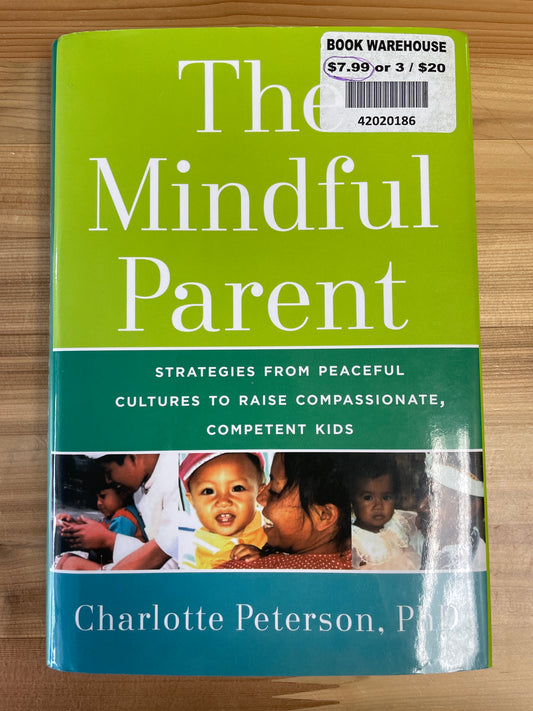 Mindful Parent, The by Charlotte Peterson, PhD