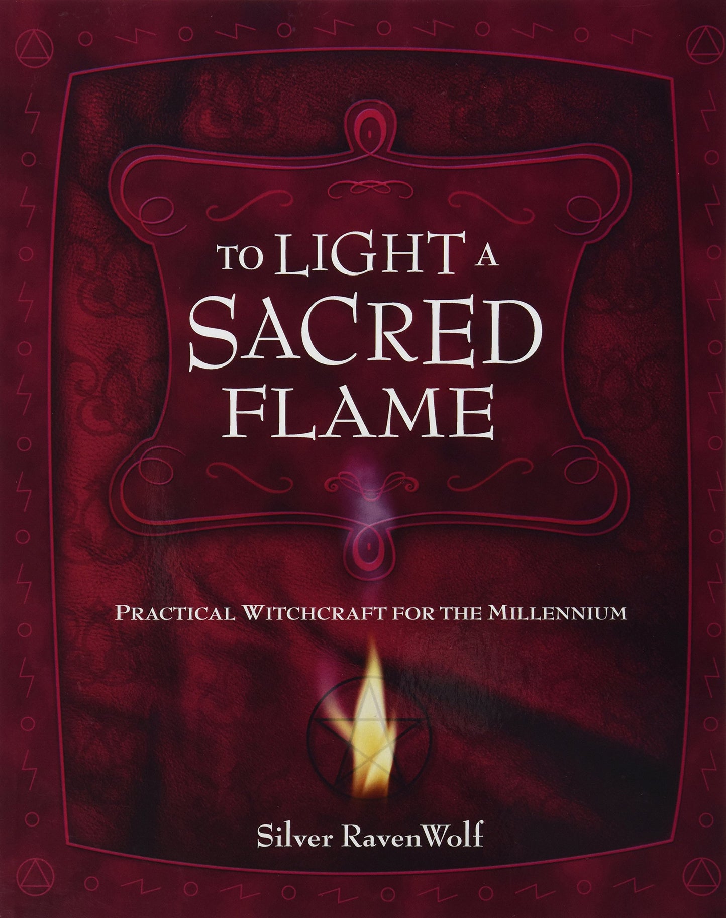 To Light A Sacred Flame: Practical Witchcraft for the Millennium (Silver Ravenwolf's How To Series, 2)