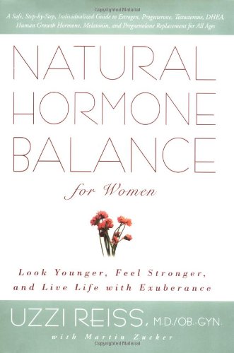 Natural Hormone Balance For Women: Look Younger, Feel Stronger, and Live Life with Exuberance