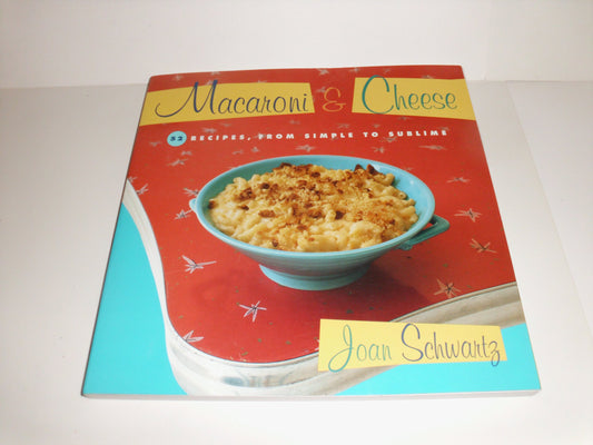 Macaroni & Cheese: 52 Recipes from Simple to Sublime