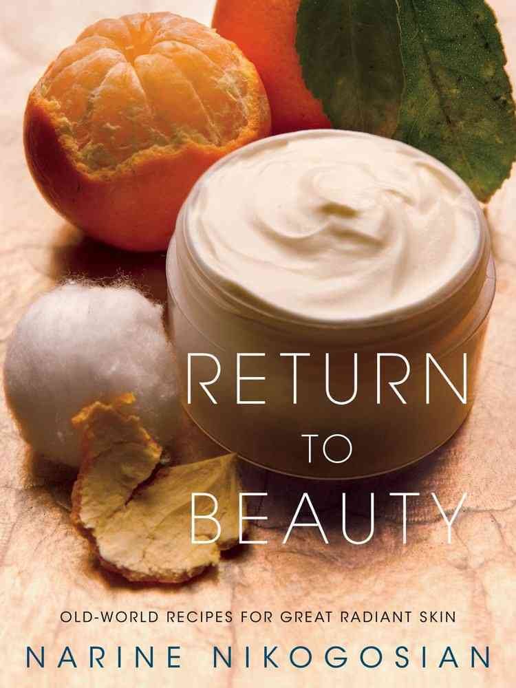 Return to Beauty: Old-World Recipes for Great Radiant Skin