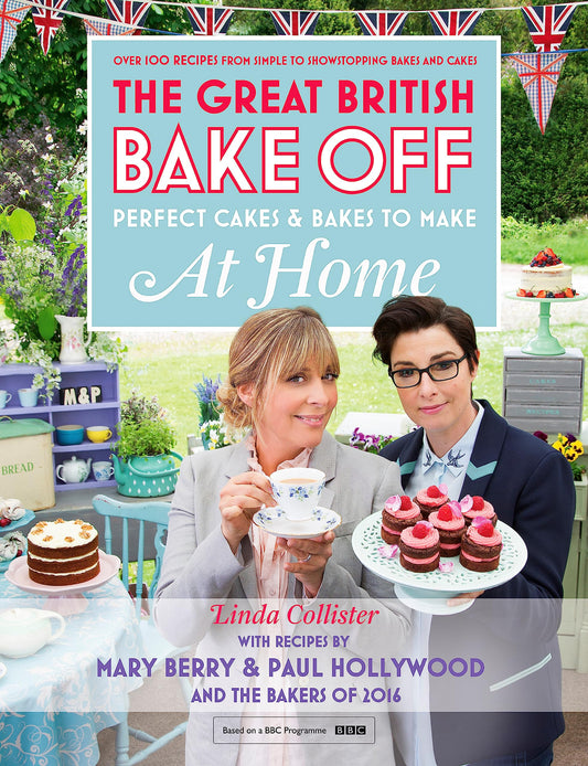Great British Bake Off - Perfect Cakes & Bakes To Make At Home: Official tie-in to the 2016 series