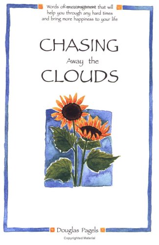 Chasing Away the Clouds: Words of Encouragement That Will Help You Through Any Hard Times and Bring More Happiness to Your Life