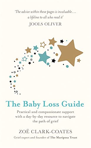 The Baby Loss Guide: Practical and compassionate support with a day-by-day resource to navigate the path of grief
