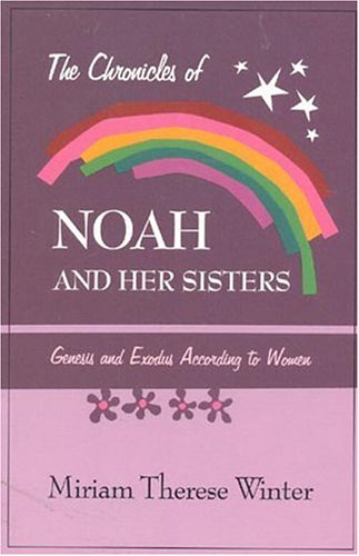 The Chronicles of Noah & Her Sisters: Genesis and Exodus According to Women