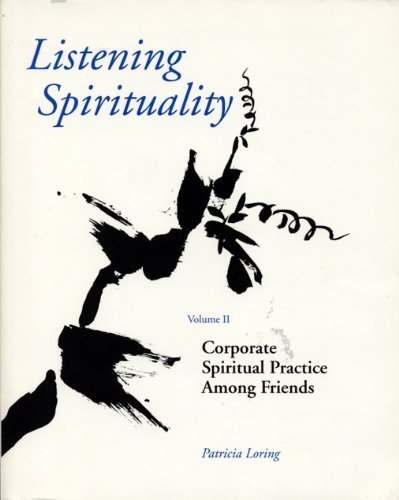 Listening Spirituality: Vol II: Corporate Spiritual Practice Among Friends