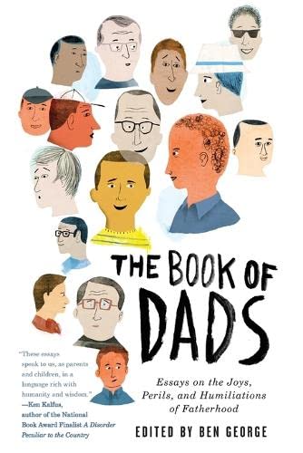The Book of Dads: Essays on the Joys, Perils, and Humiliations of Fatherhood