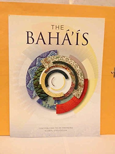 Baha'is, The: Contributing to an Emerging Global Civilization