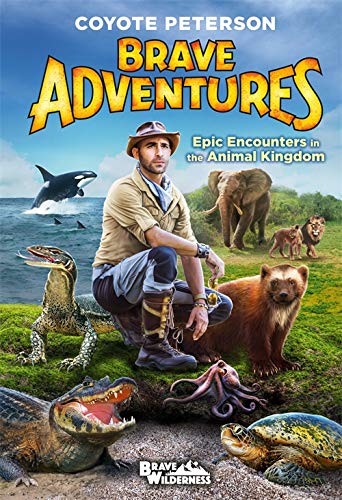 Epic Encounters in the Animal Kingdom (Brave Adventures Vol. 2) (Brave Wilderness, 2)