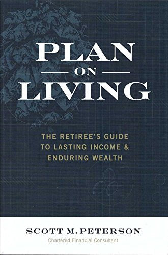 Plan on Living: The Retiree's Guide to Lasting Income & Enduring Wealth