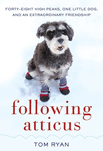 Following Atticus: Forty-Eight High Peaks, One Little Dog, and an Extraordinary Friendship