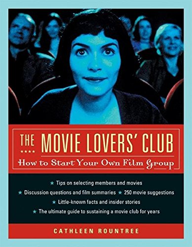 The Movie Lovers' Club: How to Start Your Own Film Group