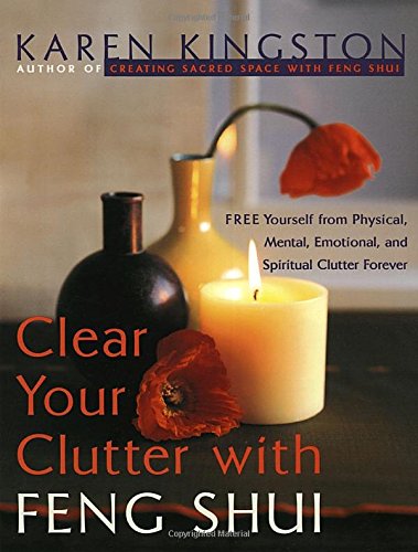 Clear Your Clutter with Feng Shui: Free Yourself from Physical, Mental, Emotional, and Spiritual Clutter Forever