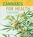 Cannabis for Health: The Essential Guide to Using Cannabis for Total Wellness (Volume 2) (Cannabis Wellness)