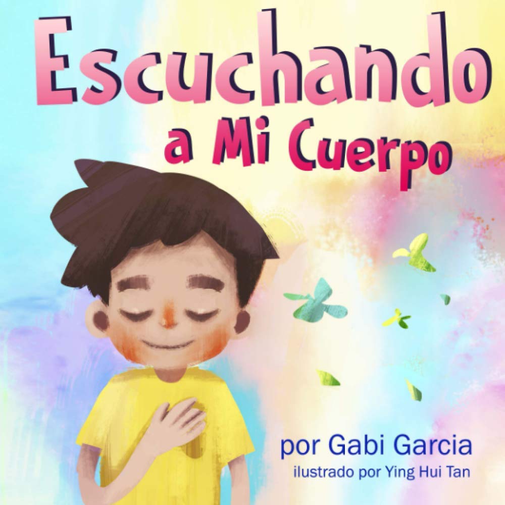 Escuchando a Mi Cuerpo: Una guÃ­a para ayudar a los niÃ±os entender la conexiÃ³n entre las sensaciones fÃ­sicas y sus sentimientos (Listening to my Body) (Spanish Edition)