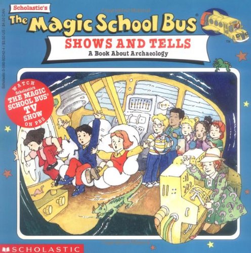 The Magic School Bus Shows And Tells: A Book About Archaeology