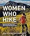 Women Who Hike: Walking with Americaâ€™s Most Inspiring Adventurers