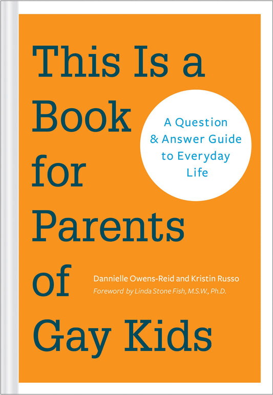 This is a Book for Parents of Gay Kids: A Question & Answer Guide to Everyday Life